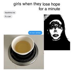 a cup of coffee with the caption girls when they lose hope for a minute