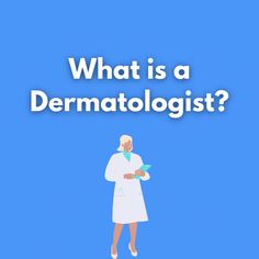 a woman in a lab coat with the words, what is a dermatologist?