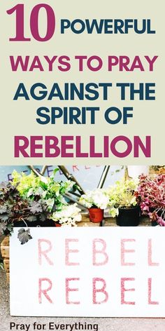 a sign that says, 10 powerful ways to pray against the spirit of rebelliousion