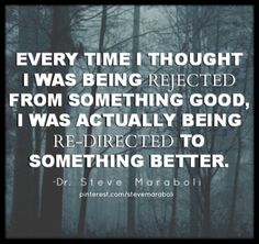 an image with the quote every time i thought i was being reflected from something good, i was actually being re - directed to something better