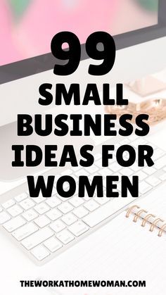 a computer with the words 99 small business ideas for women on it, and an image of