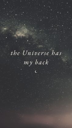 the stars are shining in the sky and there is a quote above it that reads, the universe has my back