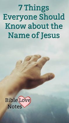 a hand reaching out to the sky with text that reads 7 things everyone should know about the name of jesus