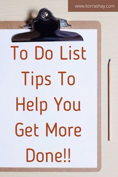 a clipboard with the words to do list tips to help you get more done