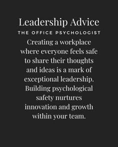 a black and white photo with the words,'leadership advice creating a workplace where everyone feels safe to share their thoughts and ideas