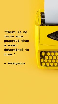 there is no force more powerful than a woman determined to rise anonymous quote by anonymous