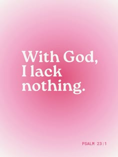 a pink background with the words, with god i lack nothing in white on it