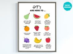 "Welcome to my Therapy digital print shop! This What is an Occupational Therapist Poster described in fruit puns describes many of the ways an occupational therapist is there for you! This Poster is a printable art download that is great for the walls of your classroom, office, sensory gym, clinic and more! Give as a gift to both new and old occupational therapists, OT educators, fieldwork supervisors, etc. or as a handout to clients! This design can be printed as poster or framed decor in your Therapist Office Design, Occupational Therapy Quotes, Occupational Therapist Gifts, Fruit Puns, Read Sign, Therapist Office, Pediatric Occupational Therapy, Therapy Quotes, Therapy Office Decor