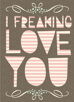 a greeting card with the words i freaking love you on it in pink and grey