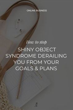 a purse with the words, how to stop shiny object syndrome detailing you from your goals and plans