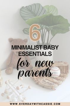 a teddy bear, baseball mitt and plant with text that reads 6 minimalist baby essentials for new parents