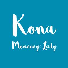 the words kona meaning, lady on a blue background with white writing in it