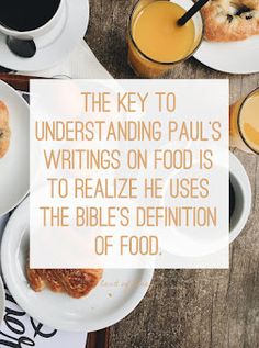 the key to understand paul's writings on food is to realize he uses the bible's definition of food