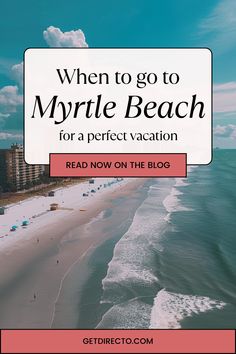 the beach with text that reads when to go to myrtle beach for a perfect vacation read now on the blog