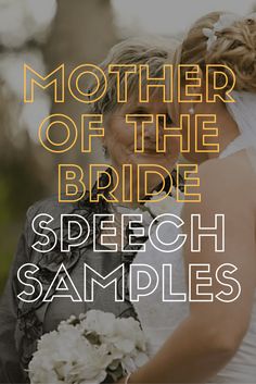 a bride and groom hugging each other with the words, mother of the bride speech samples