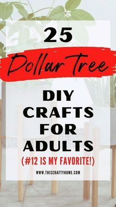 the words 25 dollar tree diy crafts for adults are in red and black on white