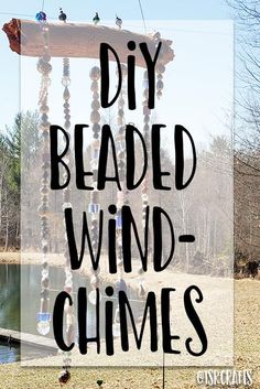 the words diy beaded wind - chimes are displayed in front of a lake