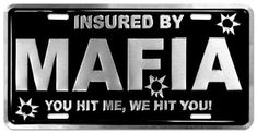 a black and white license plate with the words, insured by mafia you hit me, we hit you