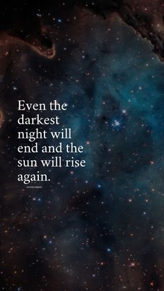 an image with the quote even the darkest night will end and the sun will rise again