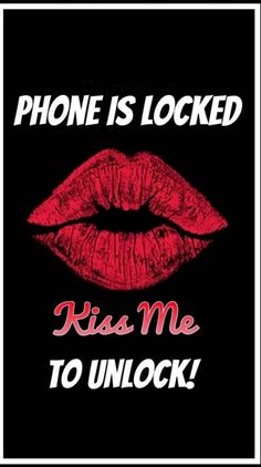 the words phone is locked kiss me to unlock on a black background with red lips