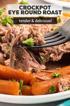 a close up of a plate of food with carrots and meat on it that says crockpot eye round roast tender & delicious