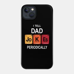 a phone case with the words i tell dad jokes periodically on it