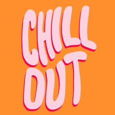 the words chill out are painted in pink and orange on an orange background with red lettering