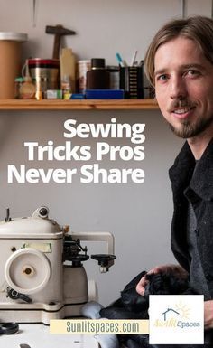 a man standing in front of a sewing machine with the words sewing tricks pros never share