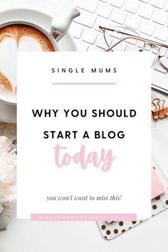 a cup of coffee next to a keyboard with the words why you should start a blog today