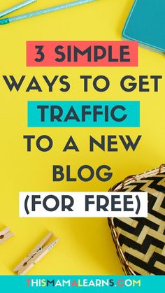 a yellow background with the words 3 simple ways to get traffic to a new blog for free