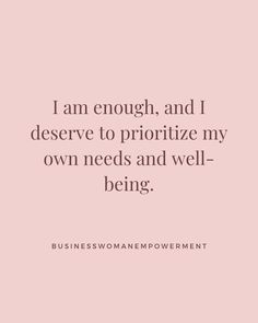 the quote i am enough and i deserves to prioritize my own needs and well - being