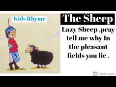 THE SHEEP Poem by Ann & Jann Taylor

Lazy sheep, pray tell me why

In the pleasant field you lie,

Eating grass and daisies white

From the morning till the night?

Every thing can something do,

But what kind of use are you?

Nay, my little master, nay,

Do not serve me so, I pray;

Don't you see the wool that grows

On my back to make your clothes?

Cold, and very cold, you'd be

If you had not wool from me.

#thesheeppoem
#thesheeprhyme
#lazysheeppoem
#lazysheeprhyme
#rhymesforkids
#englishpo Baba Black Sheep Poem, Baba Black Sheep, Jane Taylor, Tell Me Why