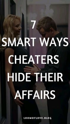 a man and woman standing next to each other with the text 7 smart ways cheaters hide their affairs