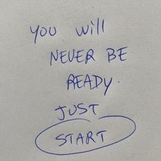 a handwritten note with the words you will never be ready just start