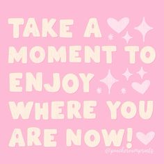 the words take a moment to enjoy where you are now written in white on a pink background