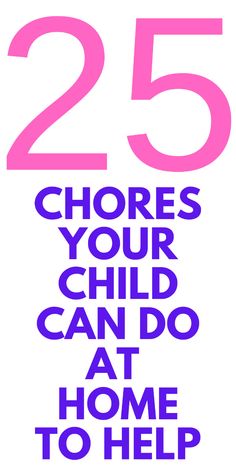 the words 25 chores your child can do at home to help