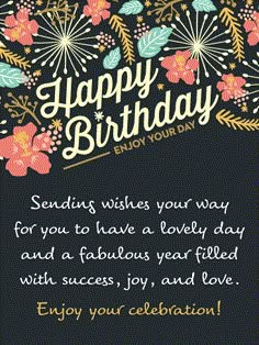 a happy birthday card with flowers and leaves on the front, says sending wishes your way for you to have a lovely day and a fabulous year filled with success