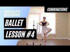 a woman standing on one leg in front of a window with the words ballet lesson 4