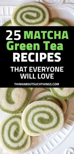 green tea cookies on a white plate with the words 25 matcha green tea recipes that everyone will love