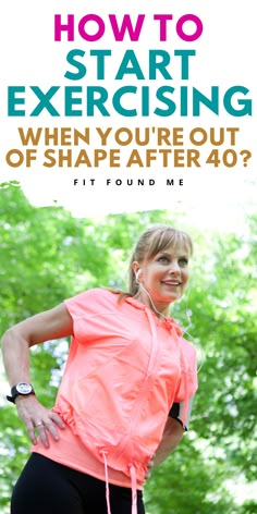 a woman running with the text how to start exercising when you're out of shape after 40?