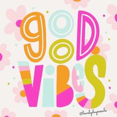 the words good vibes are painted in bright colors on a white background with flowers