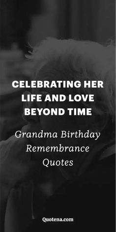 Grandma Birthday Remembrance Quotes - Celebrating Her Life and Love Beyond Time Grandmother Birthday, Grandma Quotes, Love My Sister, Birthday Captions