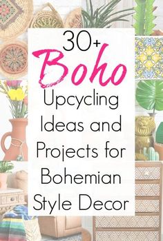 the words 30 boho upcycling ideas and projects for bohemian style decor