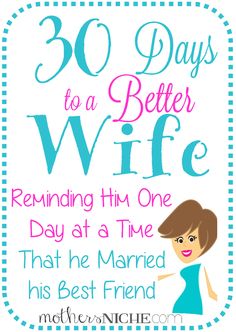 30 Days to a Better Wife - Mother's Niche Be A Better Wife, Better Wife, What I Like About You, Favorite Friend, Now Quotes, I Love My Hubby, Anything For You, Women Gathering, Healthy Marriage