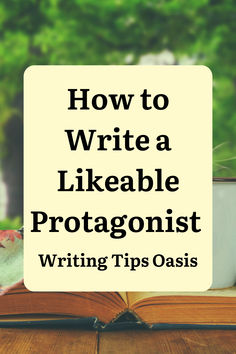 Image of open book, coffee cup, view of outside and title of pin which is how to write a likeable protagonist. Christian Fiction, How To Be Likeable, Fiction Writing, Writing Help, Novel Writing, Start Writing