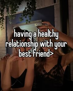 two women sitting next to each other with the words having a healthy relationship with your best friend