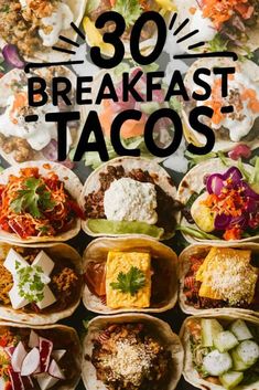 the words 30 breakfast tacos are in front of many different types of food