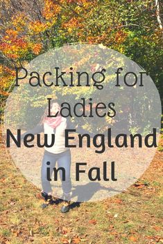 a person standing in front of trees with the words packing for ladies new england in fall