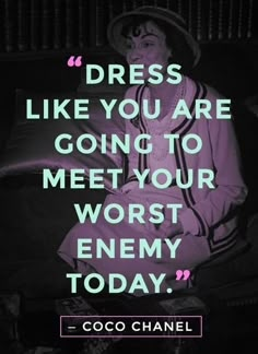 a quote from coco chanel about dress like you are going to meet your worst enemy today