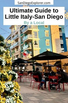 the ultimate guide to little italy - san diego by a local